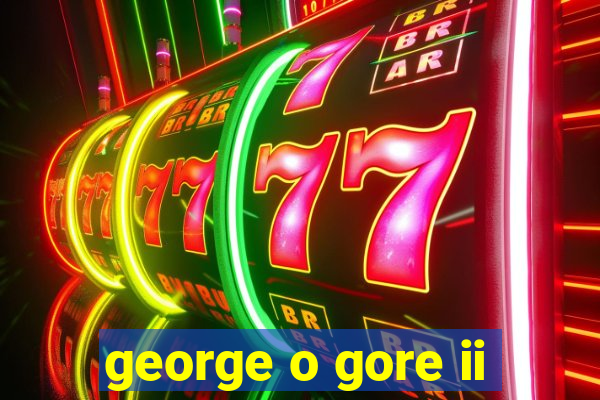 george o gore ii